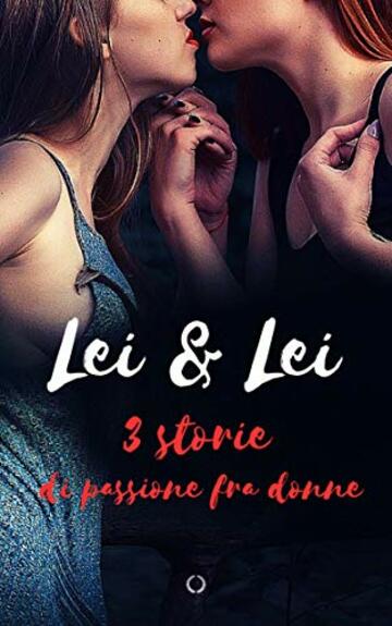Lei & Lei: 3 storie di passione fra donne